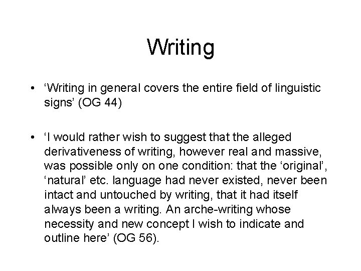 Writing • ‘Writing in general covers the entire field of linguistic signs’ (OG 44)