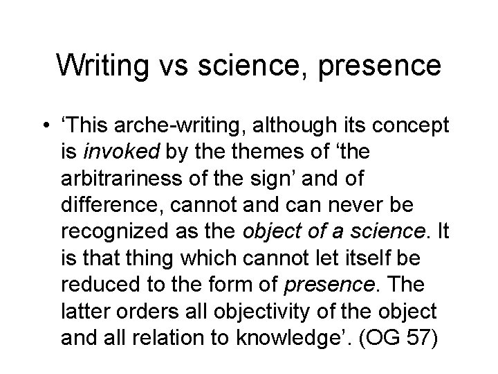 Writing vs science, presence • ‘This arche-writing, although its concept is invoked by themes