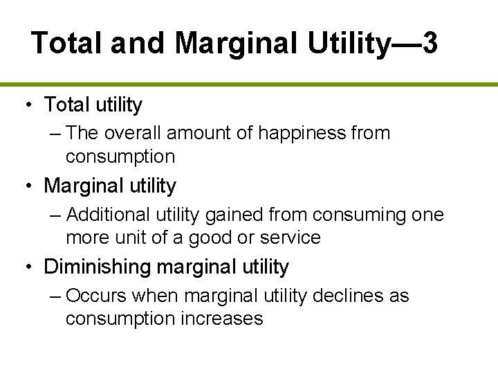 Total and Marginal Utility— 3 • Total utility – The overall amount of happiness