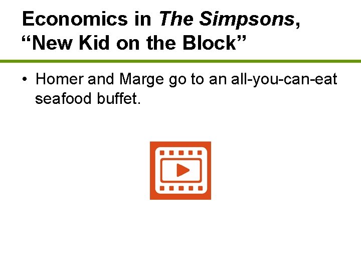 Economics in The Simpsons, “New Kid on the Block” • Homer and Marge go