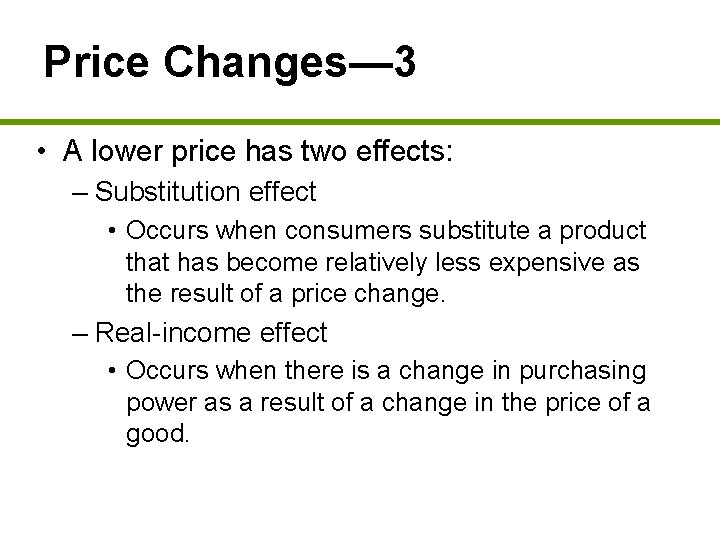 Price Changes— 3 • A lower price has two effects: – Substitution effect •