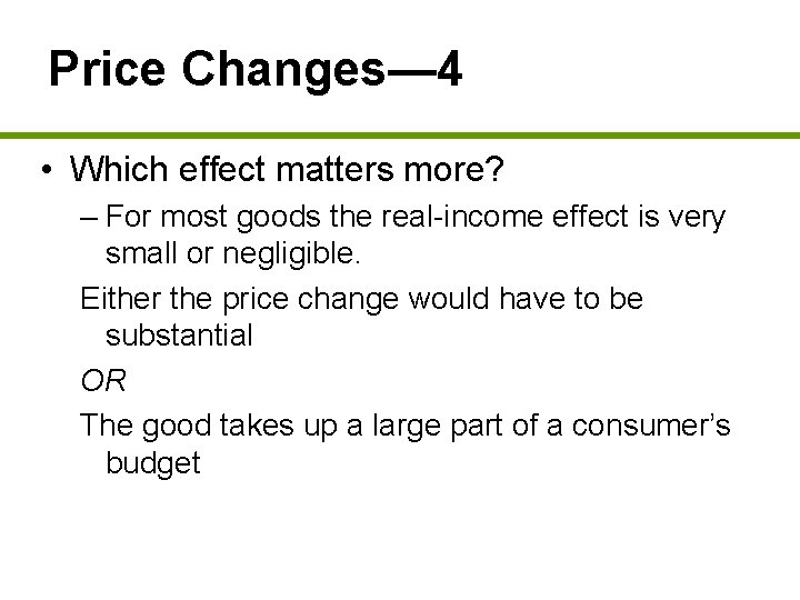 Price Changes— 4 • Which effect matters more? – For most goods the real-income