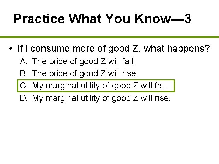 Practice What You Know— 3 • If I consume more of good Z, what