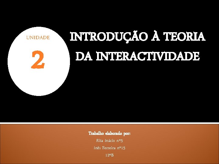 UNIDADE 2 INTRODUÇÃO À TEORIA DA INTERACTIVIDADE Trabalho elaborado por: Rita Inácio nº 5