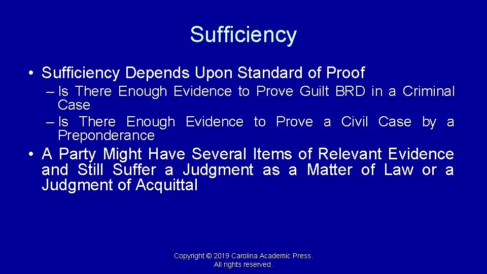Sufficiency • Sufficiency Depends Upon Standard of Proof – Is There Enough Evidence to