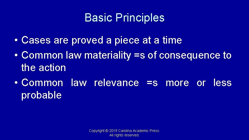 Basic Principles • Cases are proved a piece at a time • Common law