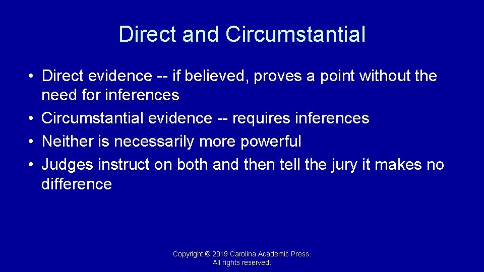 Direct and Circumstantial • Direct evidence -- if believed, proves a point without the