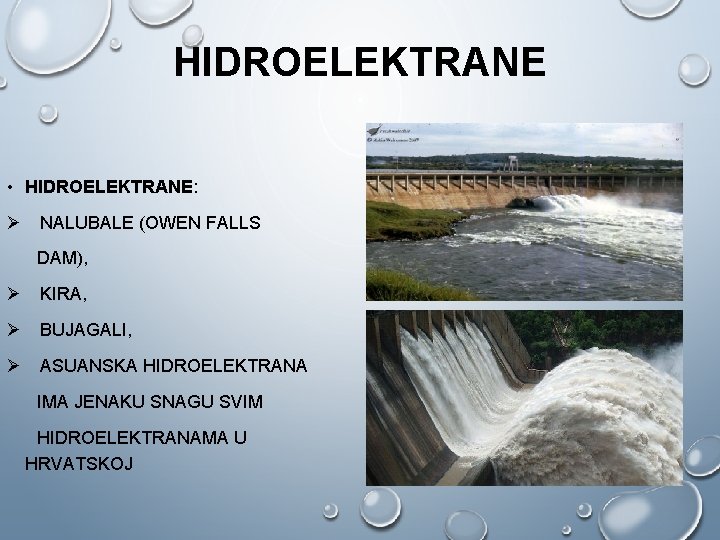 HIDROELEKTRANE • HIDROELEKTRANE: Ø NALUBALE (OWEN FALLS DAM), Ø KIRA, Ø BUJAGALI, Ø ASUANSKA