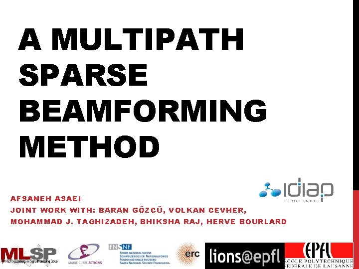 A MULTIPATH SPARSE BEAMFORMING METHOD AFSANEH ASAEI JOINT WORK WITH: BARAN GÖZCÜ, VOLKAN CEVHER,