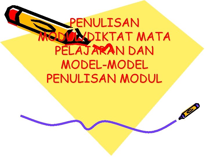 PENULISAN MODUL/DIKTAT MATA PELAJARAN DAN MODEL-MODEL PENULISAN MODUL 