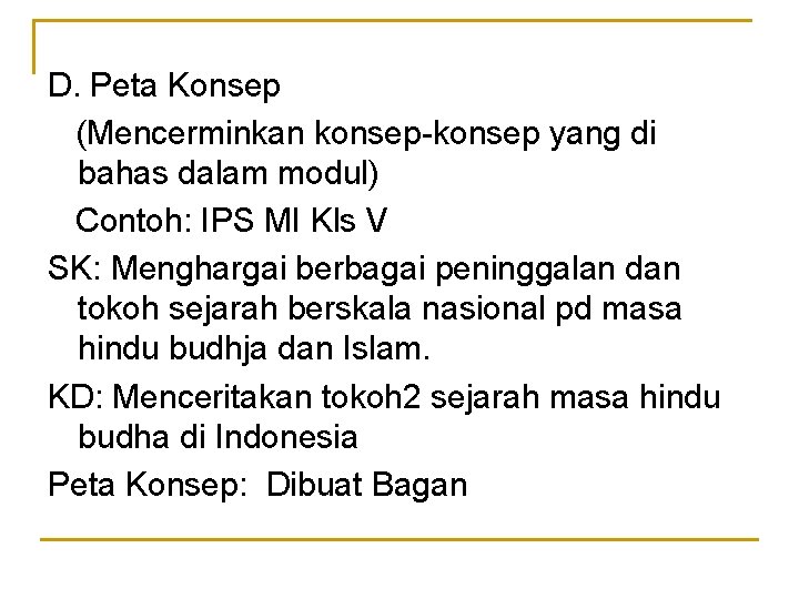 D. Peta Konsep (Mencerminkan konsep-konsep yang di bahas dalam modul) Contoh: IPS MI Kls