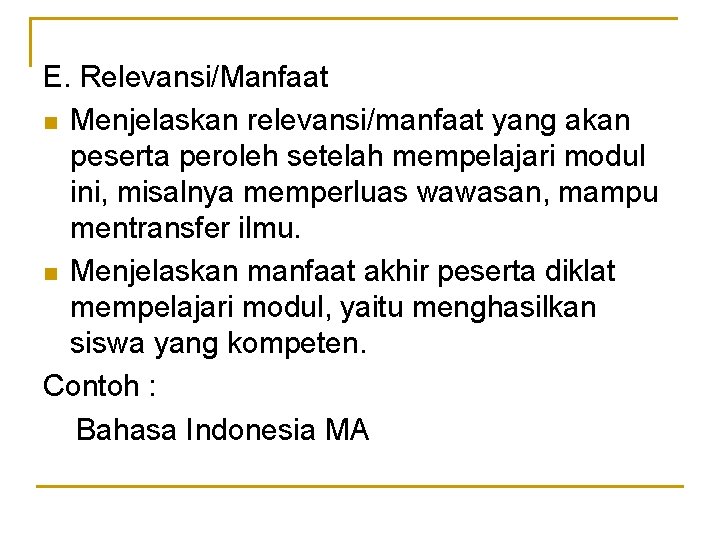 E. Relevansi/Manfaat n Menjelaskan relevansi/manfaat yang akan peserta peroleh setelah mempelajari modul ini, misalnya