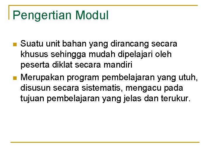 Pengertian Modul n n Suatu unit bahan yang dirancang secara khusus sehingga mudah dipelajari