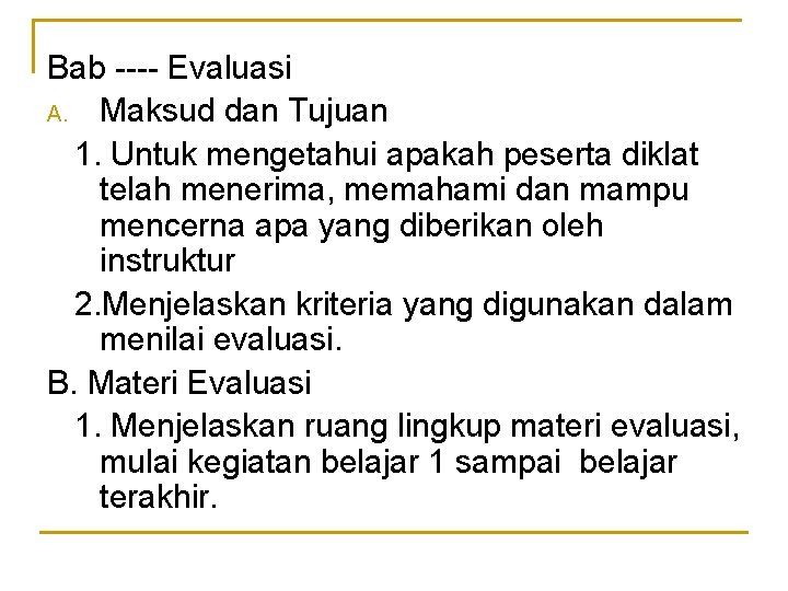 Bab ---- Evaluasi A. Maksud dan Tujuan 1. Untuk mengetahui apakah peserta diklat telah