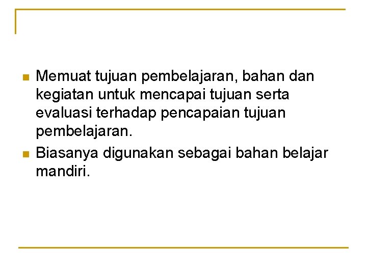 n n Memuat tujuan pembelajaran, bahan dan kegiatan untuk mencapai tujuan serta evaluasi terhadap