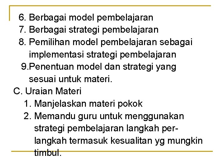 6. Berbagai model pembelajaran 7. Berbagai strategi pembelajaran 8. Pemilihan model pembelajaran sebagai implementasi