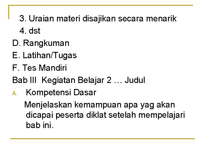 3. Uraian materi disajikan secara menarik 4. dst D. Rangkuman E. Latihan/Tugas F. Tes