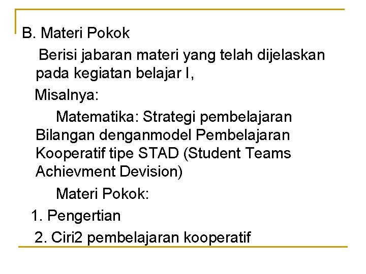 B. Materi Pokok Berisi jabaran materi yang telah dijelaskan pada kegiatan belajar I, Misalnya: