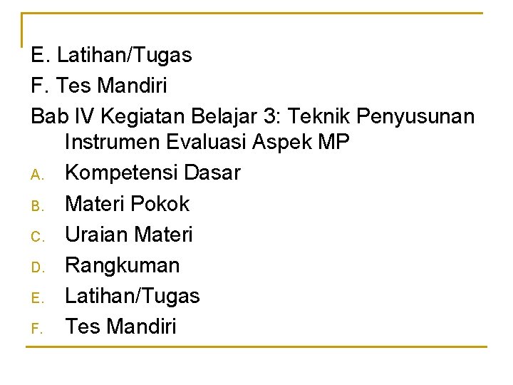 E. Latihan/Tugas F. Tes Mandiri Bab IV Kegiatan Belajar 3: Teknik Penyusunan Instrumen Evaluasi