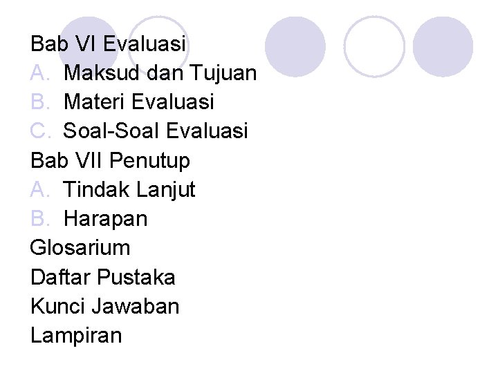 Bab VI Evaluasi A. Maksud dan Tujuan B. Materi Evaluasi C. Soal-Soal Evaluasi Bab