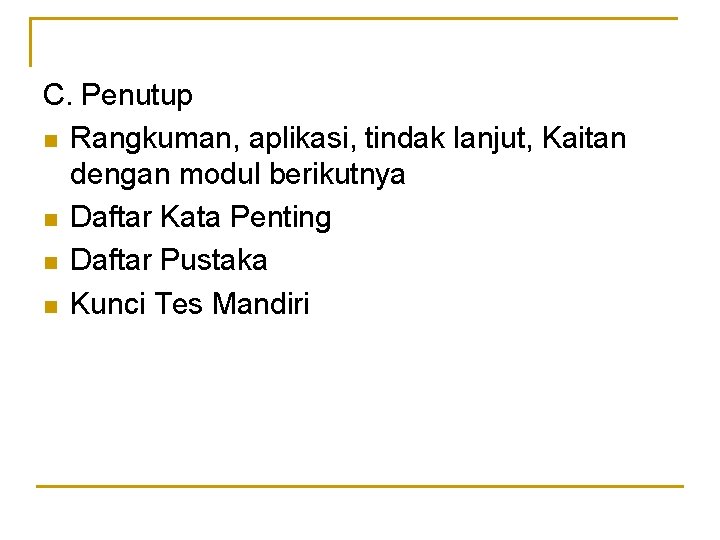 C. Penutup n Rangkuman, aplikasi, tindak lanjut, Kaitan dengan modul berikutnya n Daftar Kata