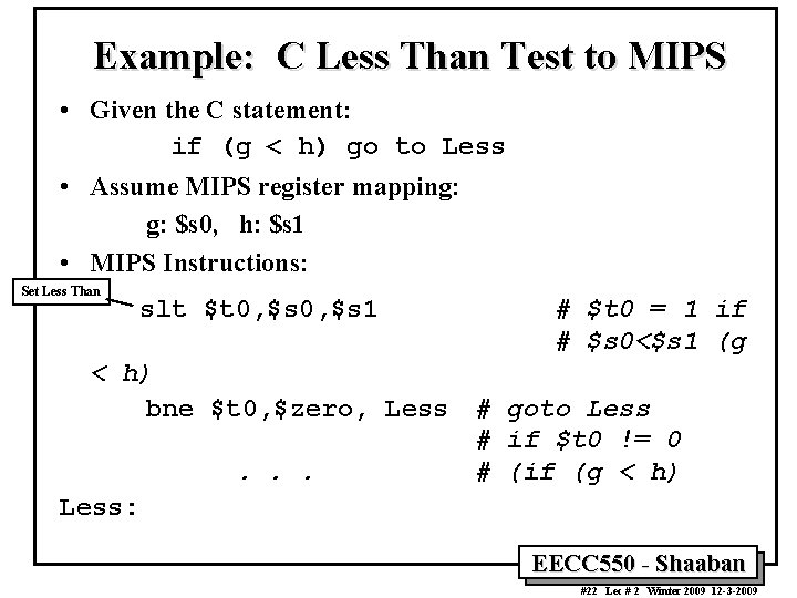 Example: C Less Than Test to MIPS • Given the C statement: if (g