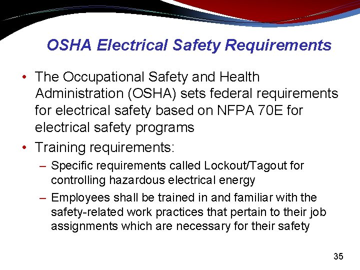 OSHA Electrical Safety Requirements • The Occupational Safety and Health Administration (OSHA) sets federal