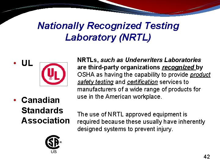 Nationally Recognized Testing Laboratory (NRTL) • UL • Canadian Standards Association NRTLs, such as