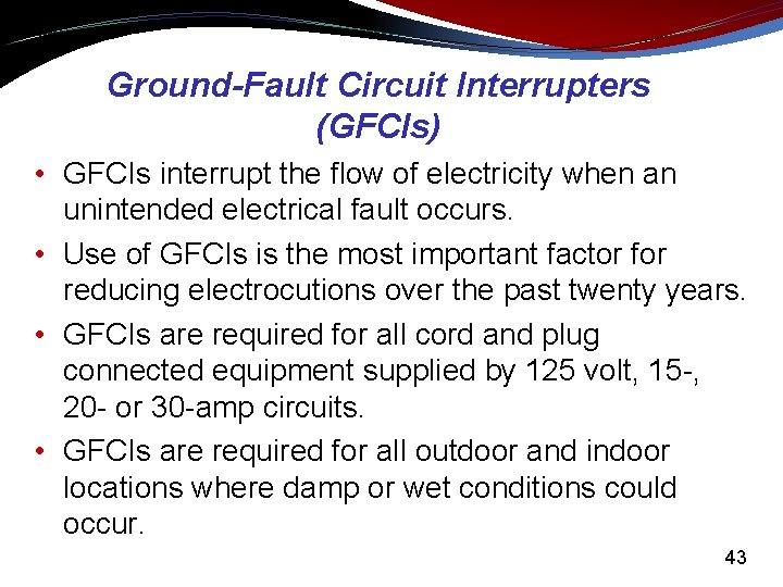 Ground-Fault Circuit Interrupters (GFCIs) • GFCIs interrupt the flow of electricity when an unintended