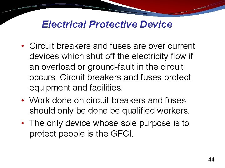 Electrical Protective Device • Circuit breakers and fuses are over current devices which shut