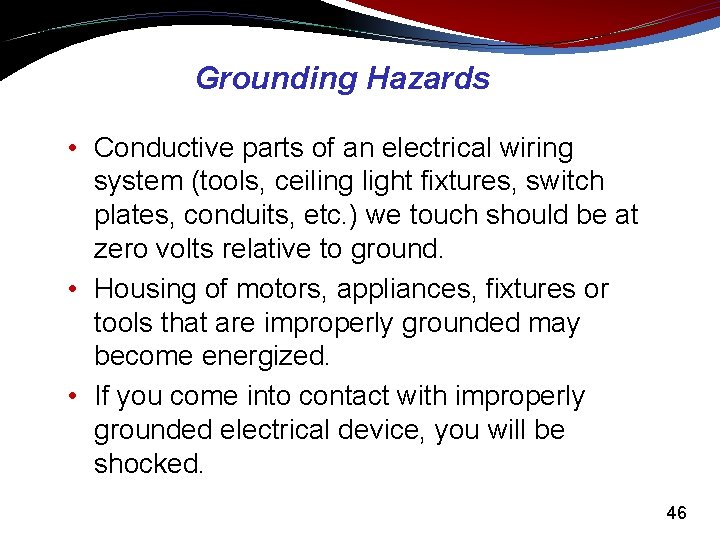 Grounding Hazards • Conductive parts of an electrical wiring system (tools, ceiling light fixtures,