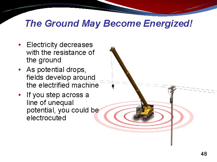 The Ground May Become Energized! • Electricity decreases with the resistance of the ground