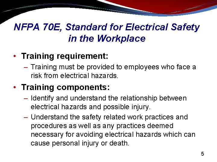 NFPA 70 E, Standard for Electrical Safety in the Workplace • Training requirement: –