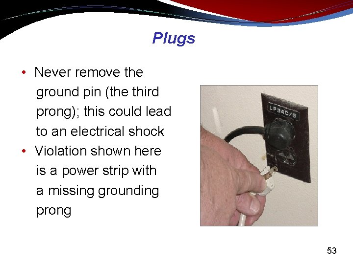 Plugs • Never remove the ground pin (the third prong); this could lead to