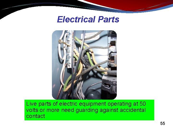 Electrical Parts Live parts of electric equipment operating at 50 volts or more need