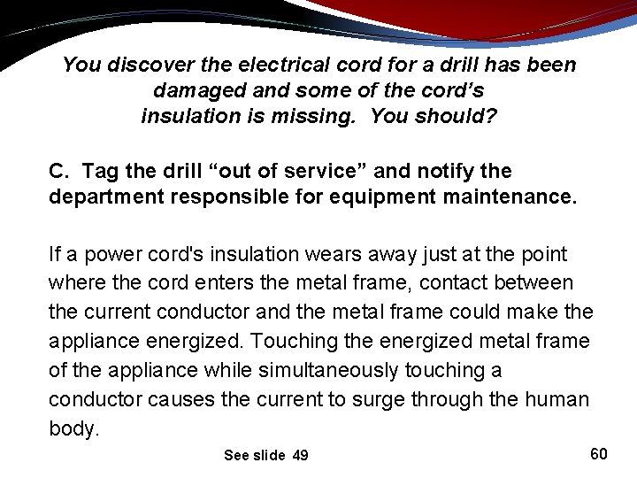 You discover the electrical cord for a drill has been damaged and some of