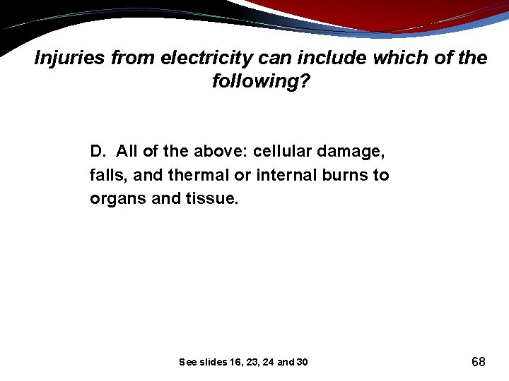 Injuries from electricity can include which of the following? D. All of the above: