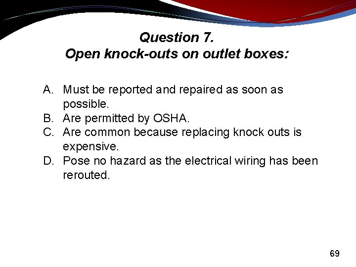 Question 7. Open knock-outs on outlet boxes: A. Must be reported and repaired as