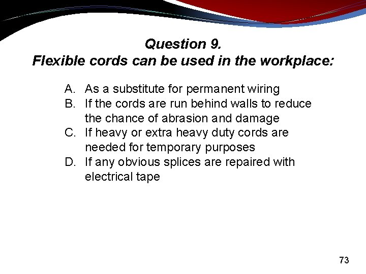 Question 9. Flexible cords can be used in the workplace: A. As a substitute