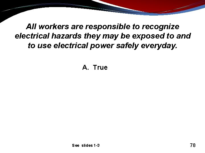 All workers are responsible to recognize electrical hazards they may be exposed to and