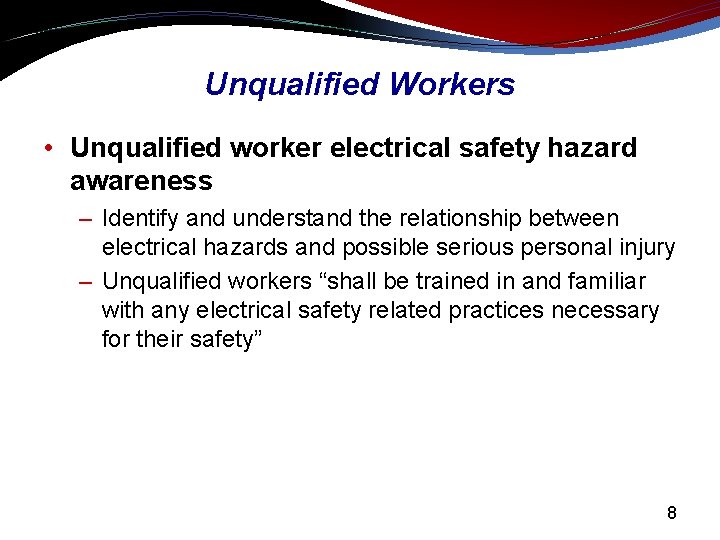 Unqualified Workers • Unqualified worker electrical safety hazard awareness – Identify and understand the