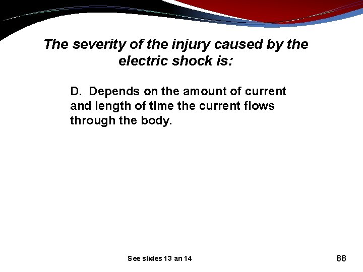 The severity of the injury caused by the electric shock is: D. Depends on