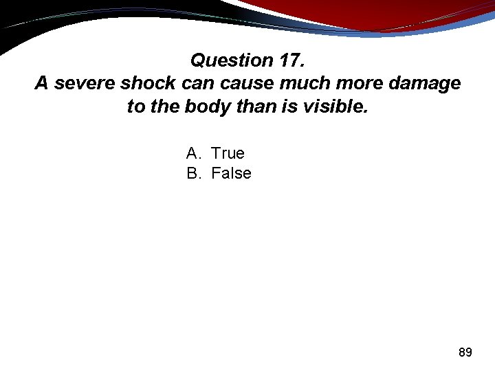 Question 17. A severe shock can cause much more damage to the body than