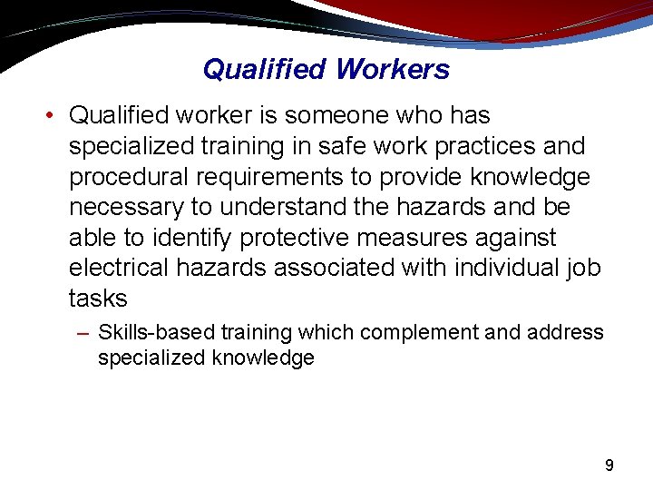 Qualified Workers • Qualified worker is someone who has specialized training in safe work