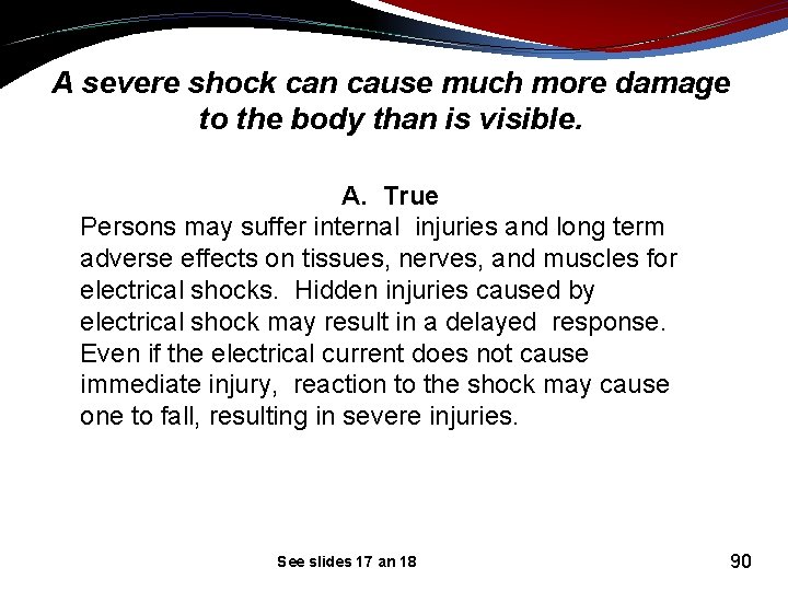 A severe shock can cause much more damage to the body than is visible.