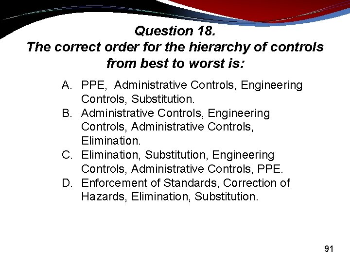 Question 18. The correct order for the hierarchy of controls from best to worst