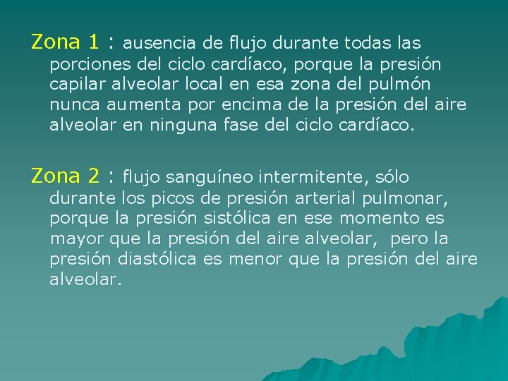 Zona 1 : ausencia de flujo durante todas las porciones del ciclo cardíaco, porque