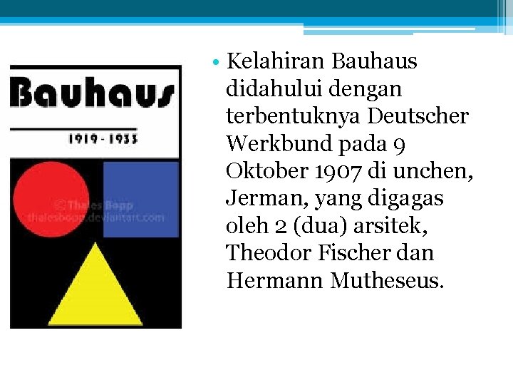  • Kelahiran Bauhaus didahului dengan terbentuknya Deutscher Werkbund pada 9 Oktober 1907 di