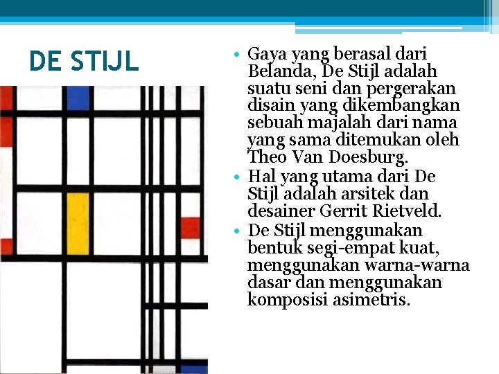 DE STIJL • Gaya yang berasal dari Belanda, De Stijl adalah suatu seni dan