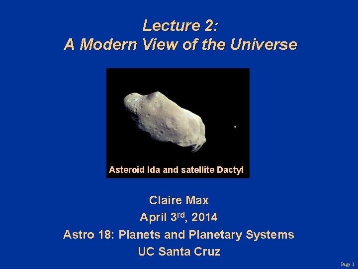 Lecture 2: A Modern View of the Universe Asteroid Ida and satellite Dactyl Claire